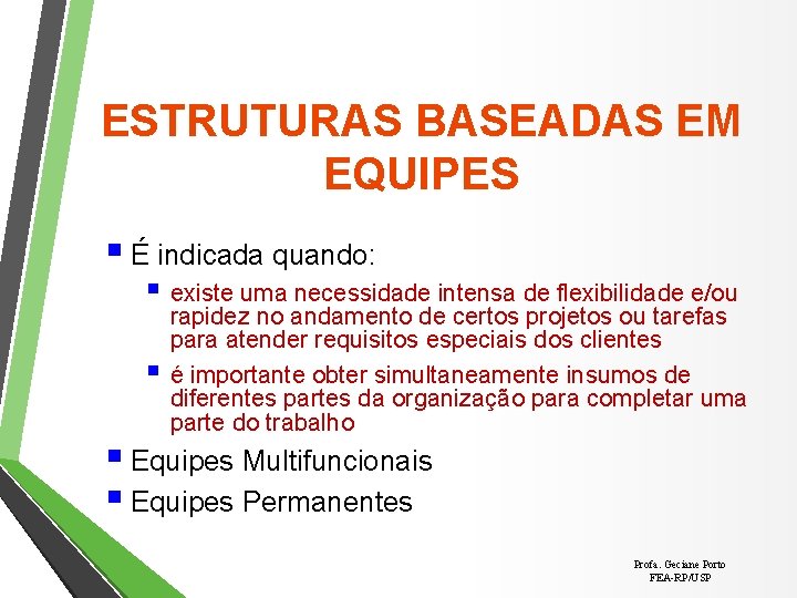 ESTRUTURAS BASEADAS EM EQUIPES § É indicada quando: § existe uma necessidade intensa de