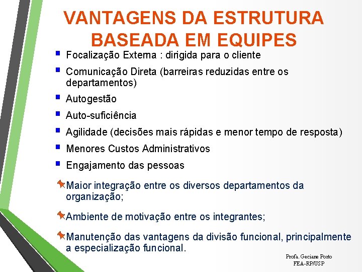 § § § § VANTAGENS DA ESTRUTURA BASEADA EM EQUIPES Focalização Externa : dirigida