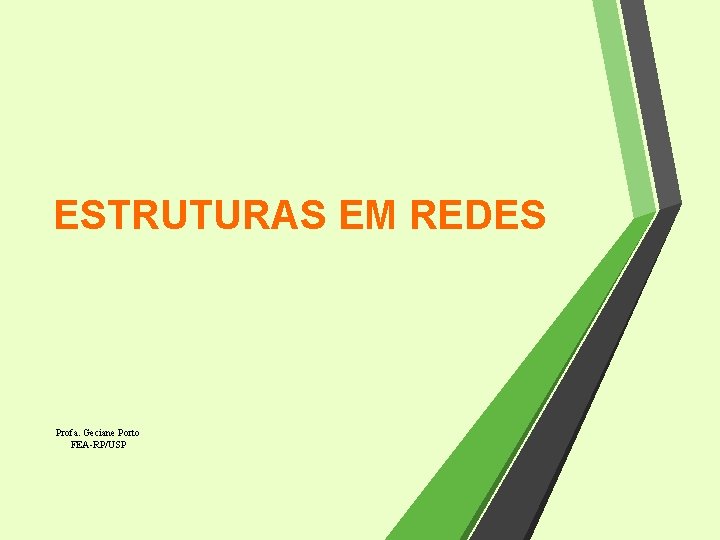 ESTRUTURAS EM REDES Profa. Geciane Porto FEA-RP/USP 