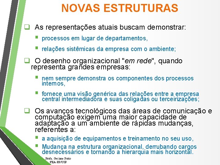 NOVAS ESTRUTURAS q As representações atuais buscam demonstrar: § § processos em lugar de