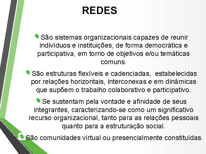 REDES São sistemas organizacionais capazes de reunir indivíduos e instituições, de forma democrática e