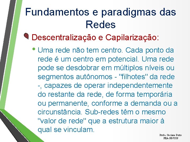 Fundamentos e paradigmas das Redes Descentralização e Capilarização: • Uma rede não tem centro.