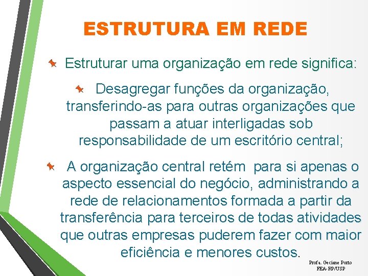 ESTRUTURA EM REDE Estruturar uma organização em rede significa: Desagregar funções da organização, transferindo-as