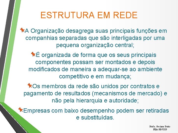 ESTRUTURA EM REDE A Organização desagrega suas principais funções em companhias separadas que são