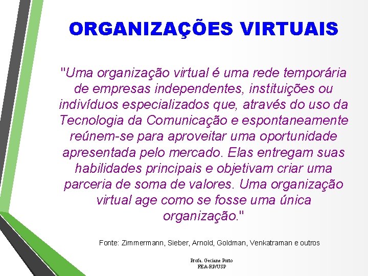 ORGANIZAÇÕES VIRTUAIS "Uma organização virtual é uma rede temporária de empresas independentes, instituições ou
