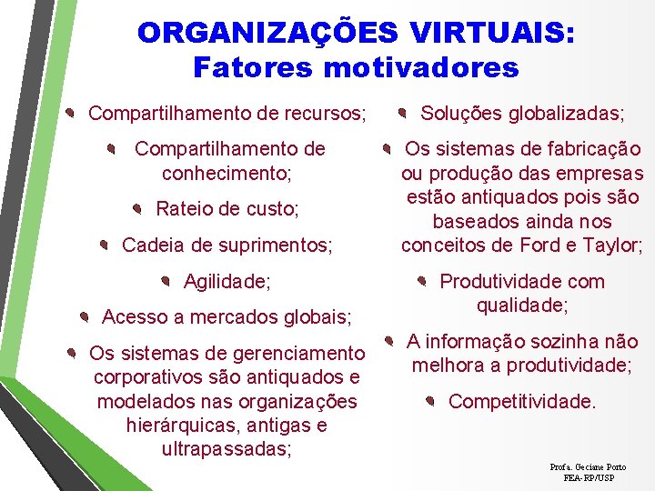 ORGANIZAÇÕES VIRTUAIS: Fatores motivadores Compartilhamento de recursos; Soluções globalizadas; Compartilhamento de conhecimento; Os sistemas