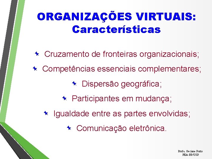 ORGANIZAÇÕES VIRTUAIS: Características Cruzamento de fronteiras organizacionais; Competências essenciais complementares; Dispersão geográfica; Participantes em