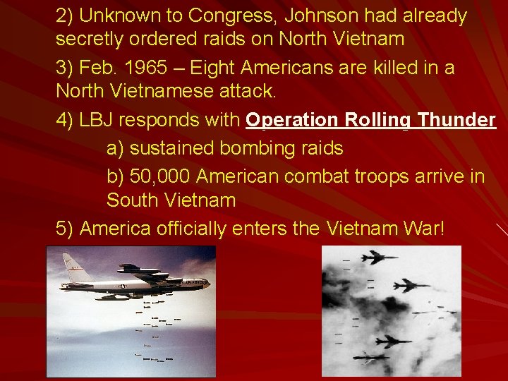 2) Unknown to Congress, Johnson had already secretly ordered raids on North Vietnam 3)
