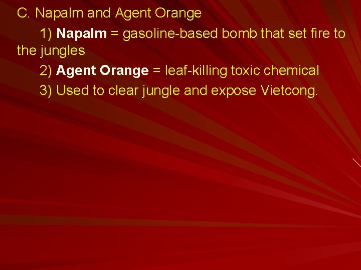 C. Napalm and Agent Orange 1) Napalm = gasoline-based bomb that set fire to