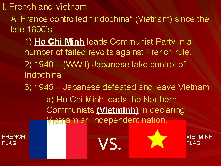 I. French and Vietnam A. France controlled “Indochina” (Vietnam) since the late 1800’s 1)