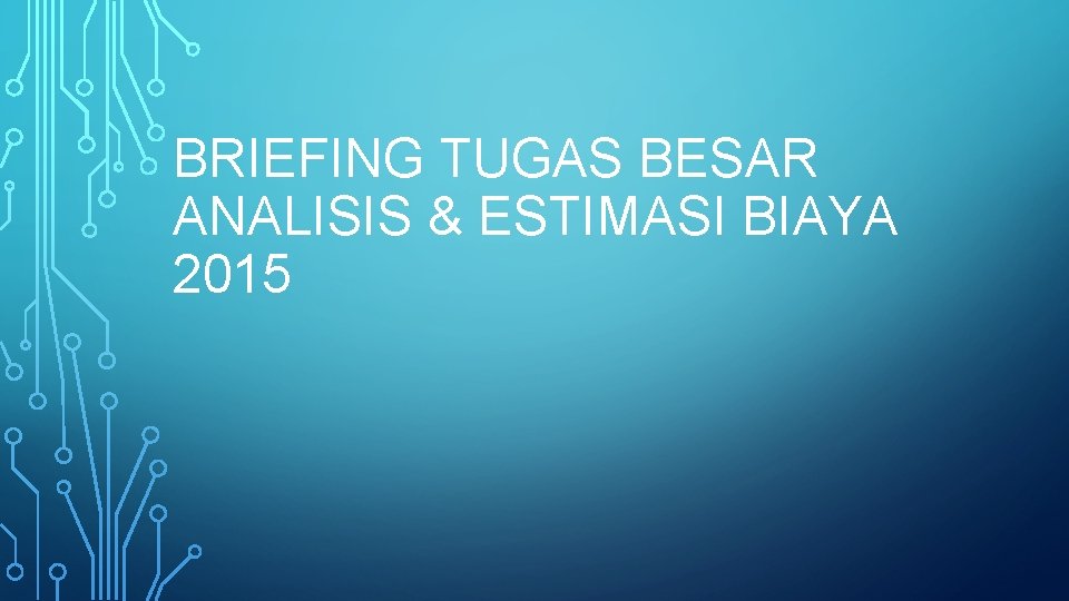 BRIEFING TUGAS BESAR ANALISIS & ESTIMASI BIAYA 2015 