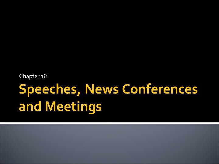 Chapter 18 Speeches, News Conferences and Meetings 