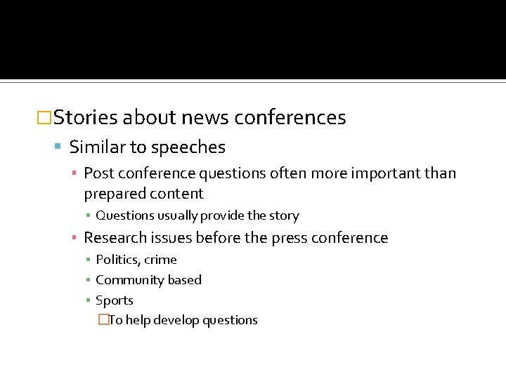 �Stories about news conferences Similar to speeches ▪ Post conference questions often more important