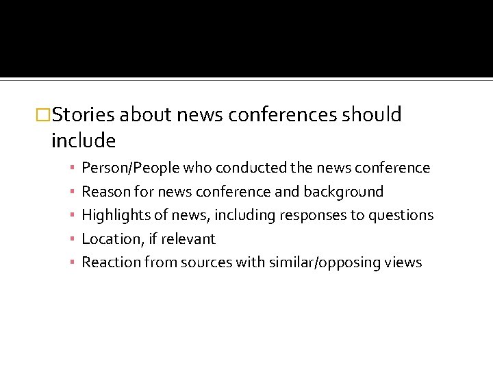 �Stories about news conferences should include ▪ ▪ ▪ Person/People who conducted the news