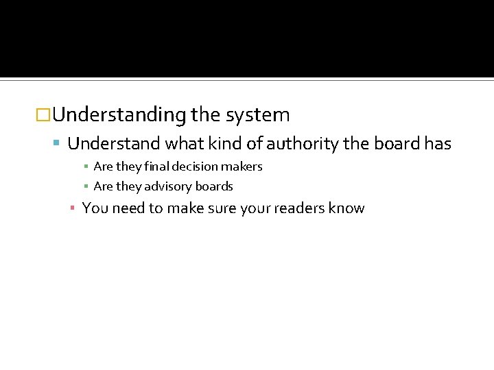 �Understanding the system Understand what kind of authority the board has ▪ Are they