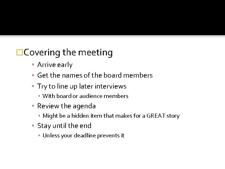 �Covering the meeting ▪ Arrive early ▪ Get the names of the board members