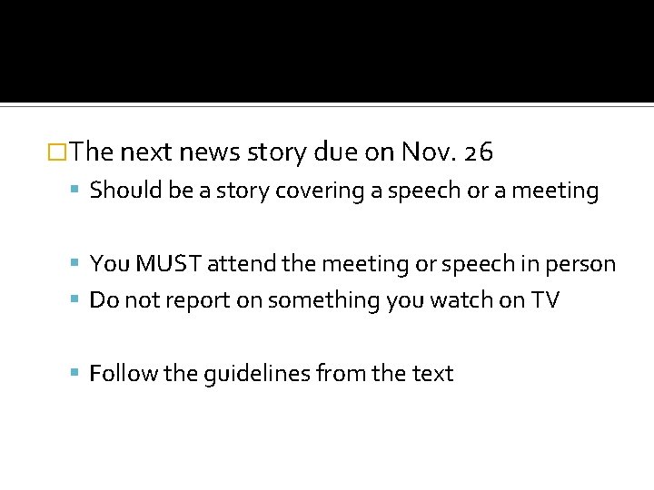 �The next news story due on Nov. 26 Should be a story covering a