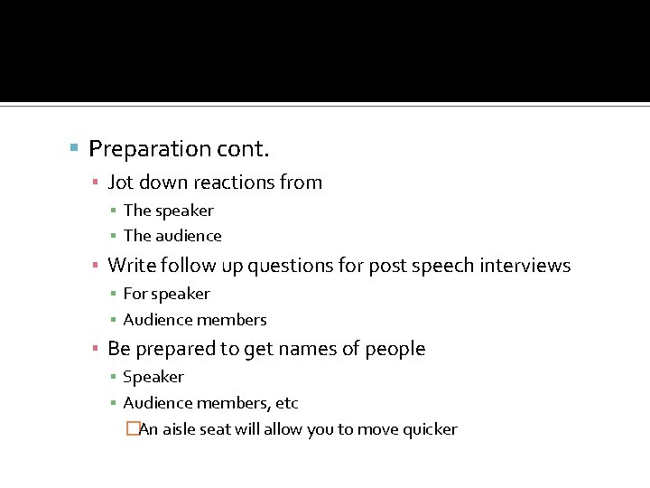  Preparation cont. ▪ Jot down reactions from ▪ The speaker ▪ The audience