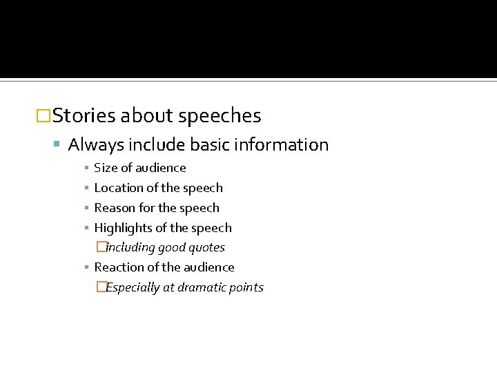�Stories about speeches Always include basic information Size of audience Location of the speech