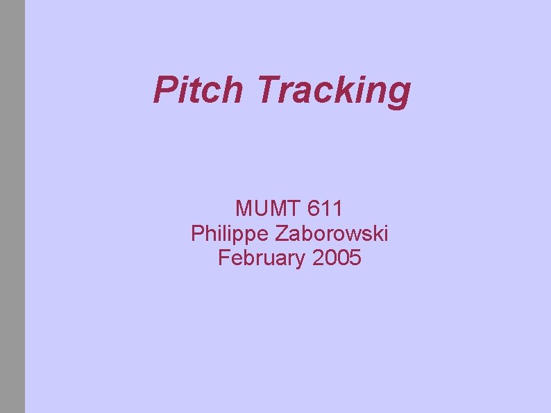 Pitch Tracking MUMT 611 Philippe Zaborowski February 2005 