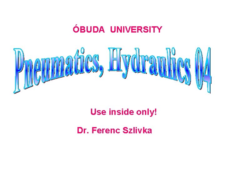 ÓBUDA UNIVERSITY Use inside only! Dr. Ferenc Szlivka 