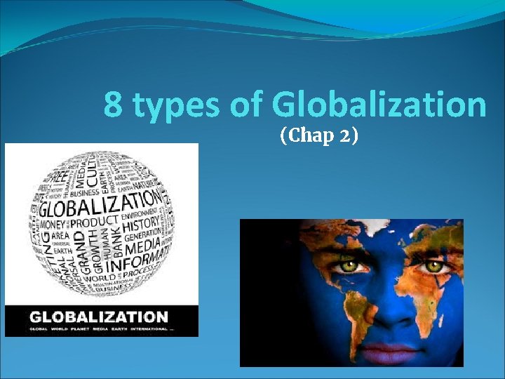 8 types of Globalization (Chap 2) 