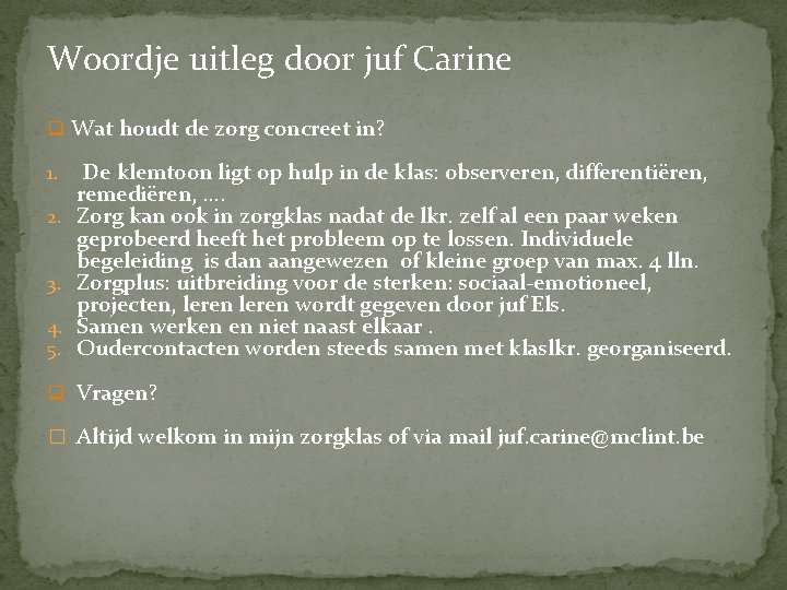 Woordje uitleg door juf Carine q Wat houdt de zorg concreet in? 1. De