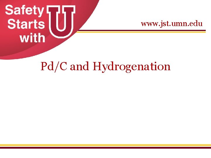 www. jst. umn. edu Pd/C and Hydrogenation 