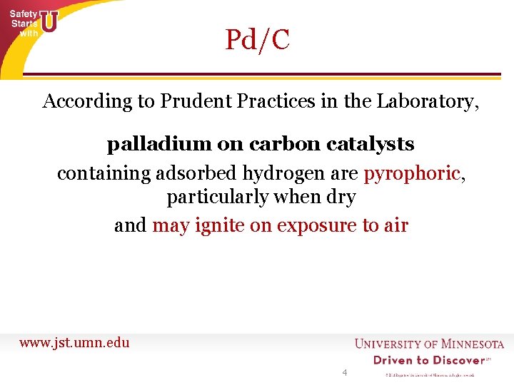 Pd/C According to Prudent Practices in the Laboratory, palladium on carbon catalysts containing adsorbed