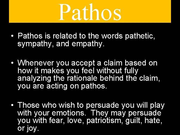 Pathos • Pathos is related to the words pathetic, sympathy, and empathy. • Whenever