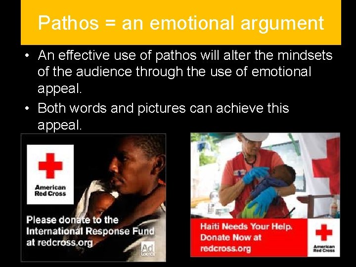 Pathos = an emotional argument • An effective use of pathos will alter the