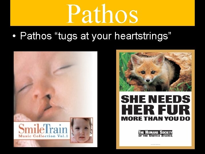 Pathos • Pathos “tugs at your heartstrings” 