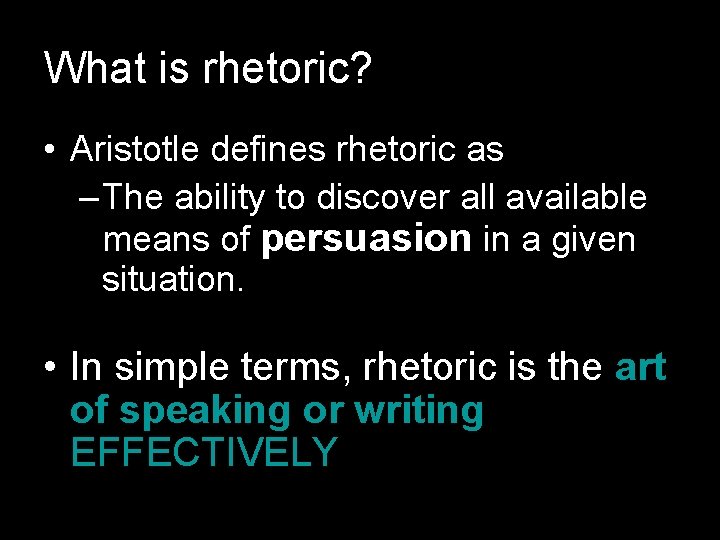 What is rhetoric? • Aristotle defines rhetoric as – The ability to discover all