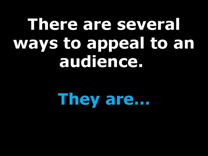 There are several ways to appeal to an audience. They are… 