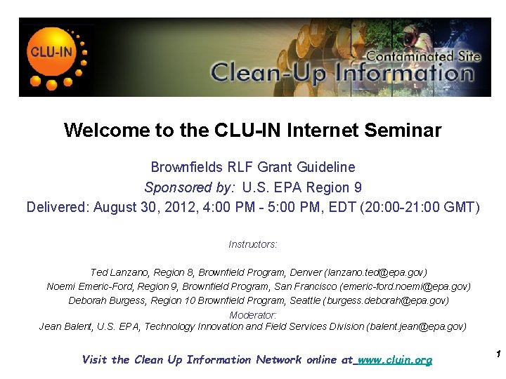 Welcome to the CLU-IN Internet Seminar Brownfields RLF Grant Guideline Sponsored by: U. S.