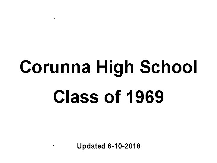 . Corunna High School Class of 1969. Updated 6 -10 -2018 