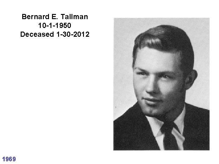 Bernard E. Tallman 10 -1 -1950 Deceased 1 -30 -2012 1969 