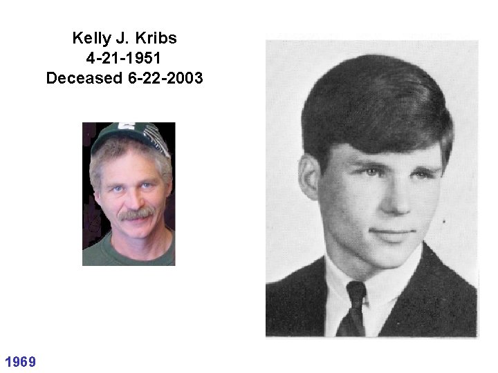 Kelly J. Kribs 4 -21 -1951 Deceased 6 -22 -2003 1969 