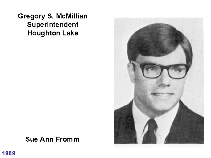 Gregory S. Mc. Millian Superintendent Houghton Lake Sue Ann Fromm 1969 