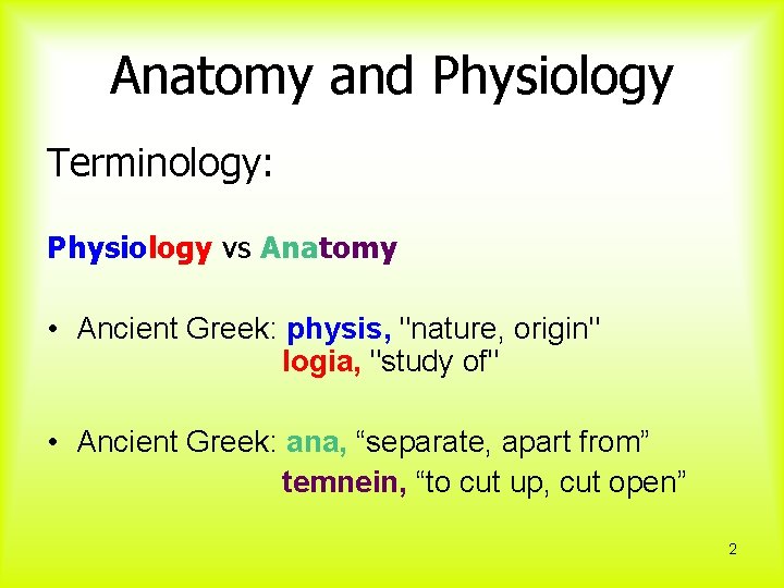 Anatomy and Physiology Terminology: Physiology vs Anatomy • Ancient Greek: physis, "nature, origin" logia,