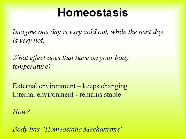 Homeostasis Imagine one day is very cold out, while the next day is very