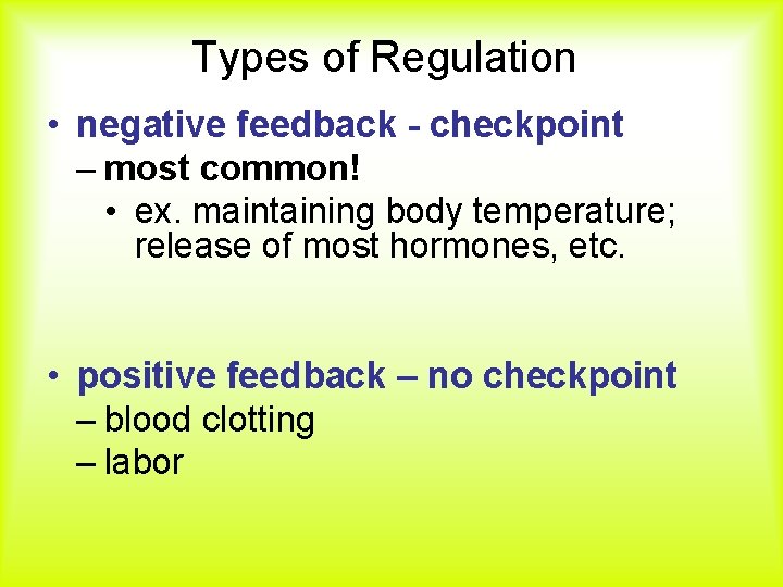 Types of Regulation • negative feedback - checkpoint – most common! • ex. maintaining