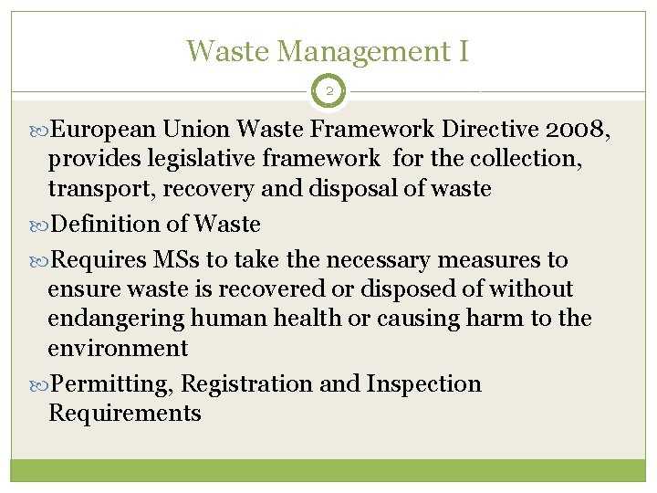 Waste Management I 2 European Union Waste Framework Directive 2008, provides legislative framework for