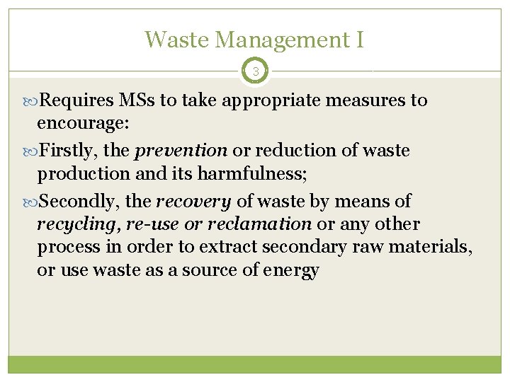 Waste Management I 3 Requires MSs to take appropriate measures to encourage: Firstly, the