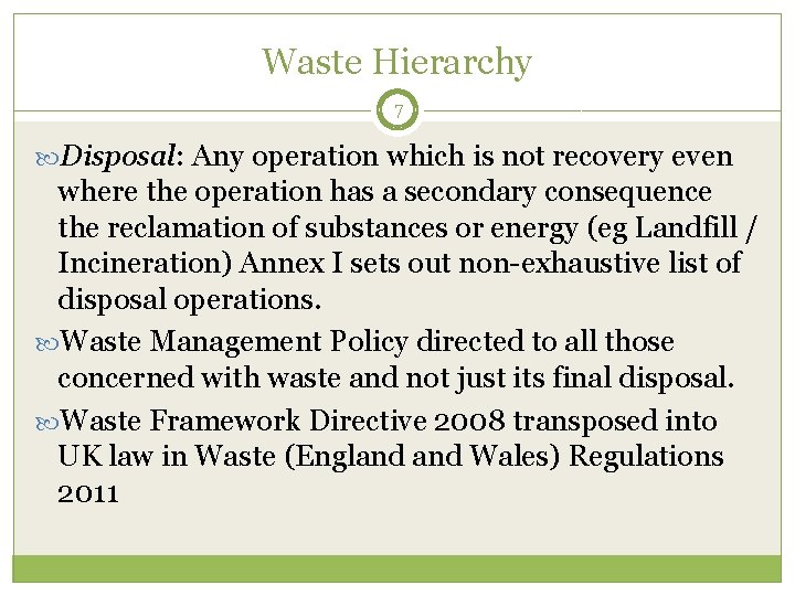 Waste Hierarchy 7 Disposal: Any operation which is not recovery even where the operation