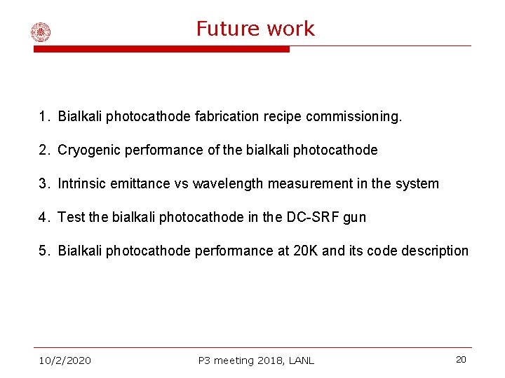 Future work 1. Bialkali photocathode fabrication recipe commissioning. 2. Cryogenic performance of the bialkali