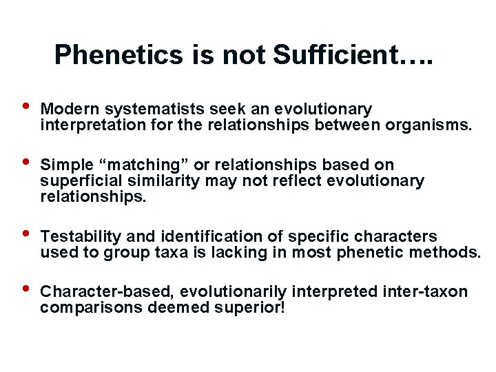 Phenetics is not Sufficient…. • Modern systematists seek an evolutionary interpretation for the relationships