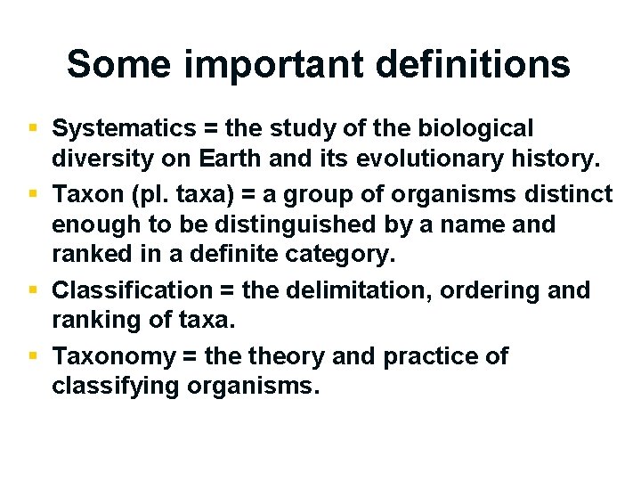 Some important definitions § Systematics = the study of the biological diversity on Earth