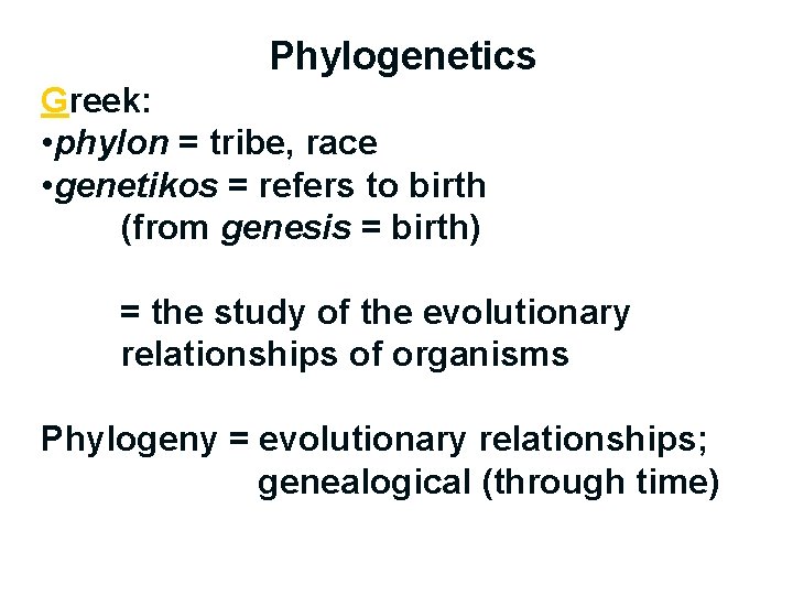 Phylogenetics Greek: • phylon = tribe, race • genetikos = refers to birth (from