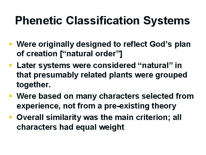 Phenetic Classification Systems § Were originally designed to reflect God’s plan of creation [“natural